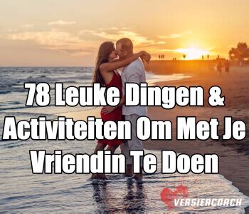 activiteiten vriendin|78 Leuke Dingen & Activiteiten Om Met Je Vriendin。